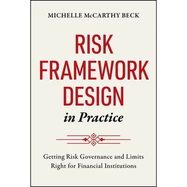Risk Framework Design in Practice: Getting Risk Governance and Limits Right for Financial Institutions