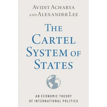 The Cartel System of States: An Economic Theory of International Politics
