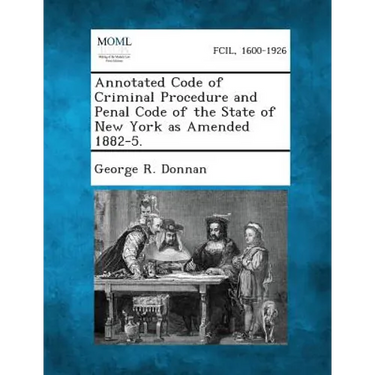 Annotated Code of Criminal Procedure and Penal Code of the State of New York as Amended 1882-5.