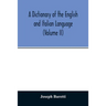 A Dictionary of the English and Italian Language (Volume II)