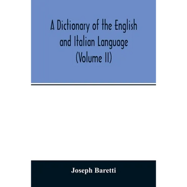 A Dictionary of the English and Italian Language (Volume II)