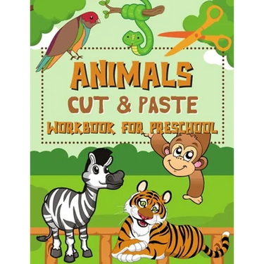 Animals Cut & Paste Workbook for Preschool: Scissor Skills Activity Book for Kids Ages 3-5
