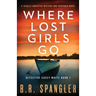 Where Lost Girls Go: A totally addictive mystery and suspense novel