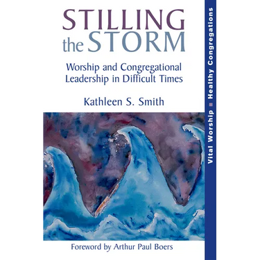 Stilling the Storm: Worship and Congregational Leadership in Difficult Times