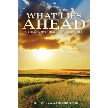 What Lies Ahead: A Biblical Overview of the End Times