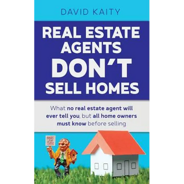 Real Estate Agents Don't Sell Homes: What no real estate agent will ever tell you, but all home owners must know before selling