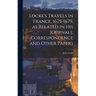 Locke's Travels in France, 1675-1679, as Related in His Journals, Correspondence and Other Papers