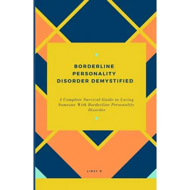 Borderline Personality Disorder Demystified: A Complete Survival Guide To Loving Someone With Borderline Personality Disorder, Understanding Borderlin