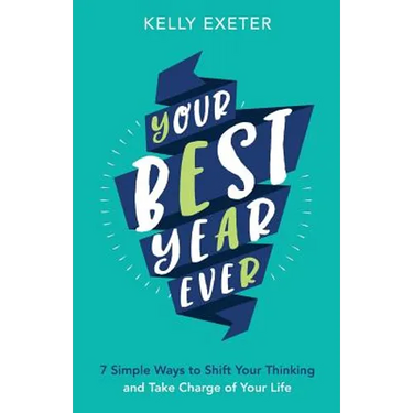 Your Best Year Ever: 7 simple ways to shift your thinking and take charge of your life