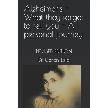 Alzheimer's - What they forget to tell you - A personal journey: Revised Edition