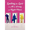 Looking for Love in all the Wrong and Right Places