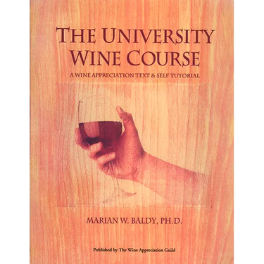 The University Wine Course: A Wine Appreciation Text & Self Tutorial