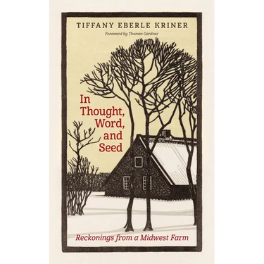 In Thought, Word, and Seed: Reckonings from a Midwest Farm