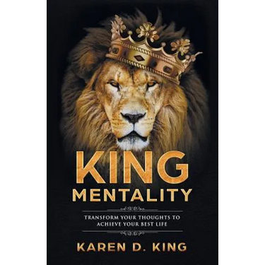 King Mentality: Transform Your Thougths to Achieve Your Best Life