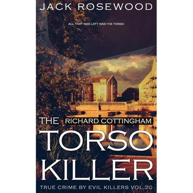 Richard Cottingham: The True Story of The Torso Killer: Historical Serial Killers and Murderers