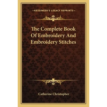 The Complete Book Of Embroidery And Embroidery Stitches