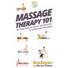 Massage Therapy 101: 101 Tips to Start, Grow, and Succeed as a Massage Therapist