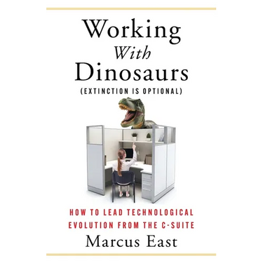 Working with Dinosaurs: How to Lead Technological Evolution from the C-Suite