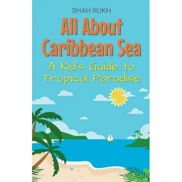 All About Caribbean Sea: A Kid's Guide to Tropical Paradise