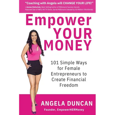 Empower YOUR Money: 101 Simple Ways for Female Entrepreneurs to Create Financial Freedom
