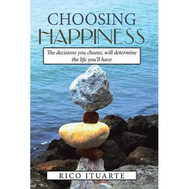 Choosing Happiness: The decisions you choose, will determine the life you'll have