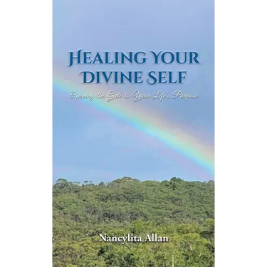 Healing Your Divine Self: Opening the Gate to Your Life's Purpose