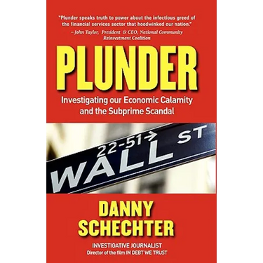 Plunder: Investigating Our Economic Calamity and the Subprime Scandal