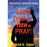 Lord Teach me How to PRAY!