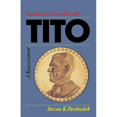 Tito: Yugoslavia's Great Dictator, a Reassessment