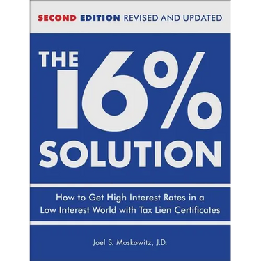 The 16 % Solution, Revised Edition: How to Get High Interest Rates in a Low-Interest World with Tax Lien Certificates