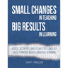 Small Changes in Teaching Big Results in Learning: Videos, activities and essays to stimulate fresh thinking about language learning and teaching