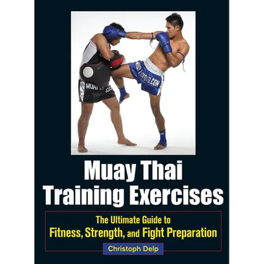 Muay Thai Training Exercises: The Ultimate Guide to Fitness, Strength, and Fight Preparation