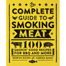The Complete Guide to Smoking Meat: 100 Smokin' Good Recipes for BBQ and More