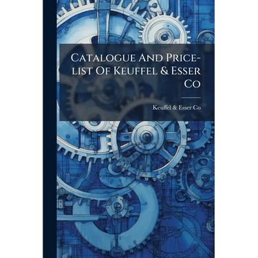 Catalogue And Price-list Of Keuffel & Esser Co: Manufacturers And Importers Of Drawing Materials And Surveying Instruments