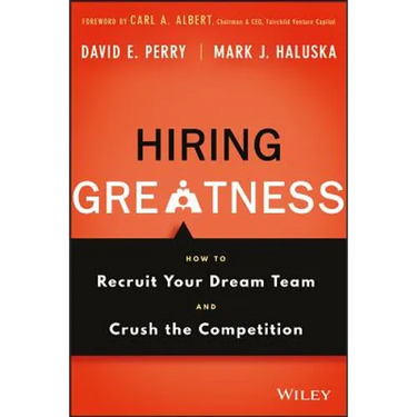 Hiring Greatness: How to Recruit Your Dream Team and Crush the Competition