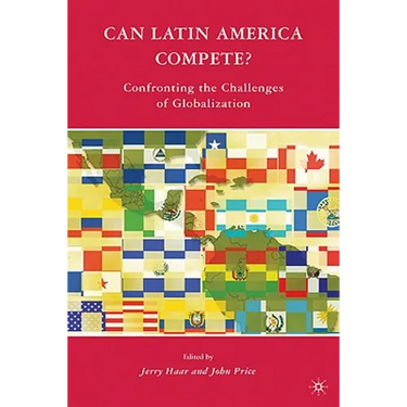 Can Latin America Compete?: Confronting the Challenges of Globalization