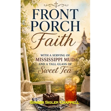 Front Porch Faith: with a Serving of Mississippi Mud and a Tall Glass of Sweet Tea