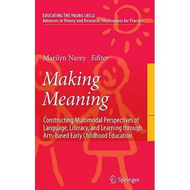 Making Meaning: Constructing Multimodal Perspectives of Language, Literacy, and Learning Through Arts-Based Early Childhood Education