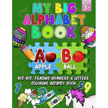 My Big Alphabet Book: Dot to Dot, Tracing numbers & Letters, Coloring Activity Book