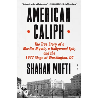 American Caliph: The True Story of a Muslim Mystic, a Hollywood Epic, and the 1977 Siege of Washington, DC