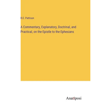 A Commentary, Explanatory, Doctrinal, and Practical, on the Epistle to the Ephesians