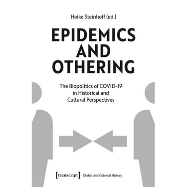 Epidemics and Othering: The Biopolitics of Covid-19 in Historical and Cultural Perspectives