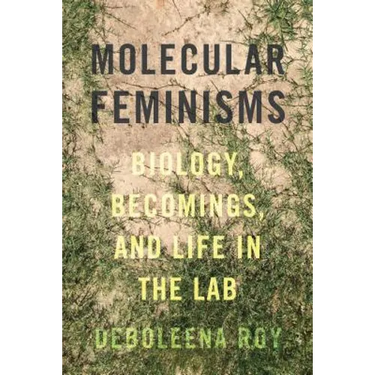 Molecular Feminisms: Biology, Becomings, and Life in the Lab