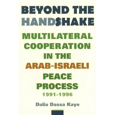 Beyond the Handshake: Multilateral Cooperation in the Arab-Israeli Peace Process, 1991-1996
