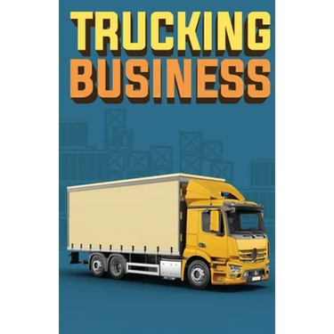 Trucking Business: How to Start, Run, and Grow an Owner Operator Trucking Business