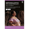 Birthing Justice: Black Women, Pregnancy, and Childbirth