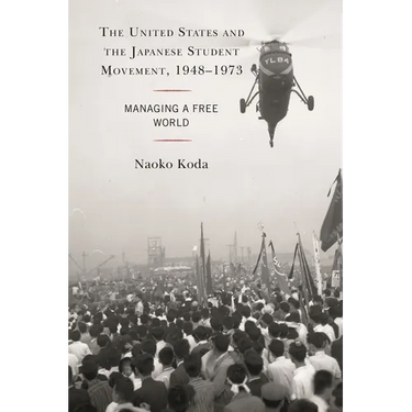 The United States and the Japanese Student Movement, 1948-1973: Managing a Free World
