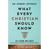 What Every Christian Should Know Study Guide: 10 Core Beliefs for Standing Strong in a Shifting World