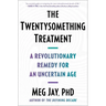 The Twentysomething Treatment: A Revolutionary Remedy for an Uncertain Age