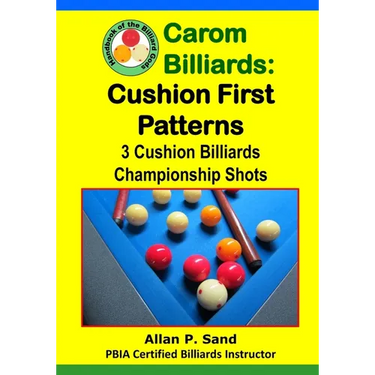 Carom Billiards: Cushion First Patterns: 3-Cushion Billiards Championship Shots